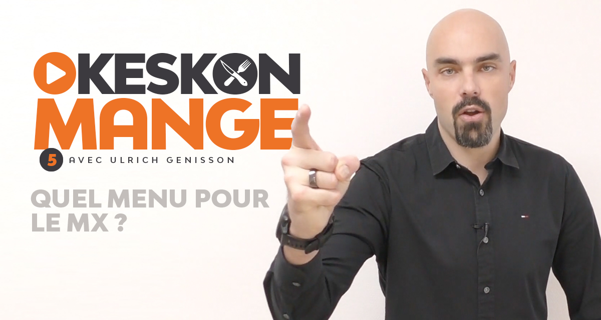 KesKonMange #5 : quel menu pour le MX ?