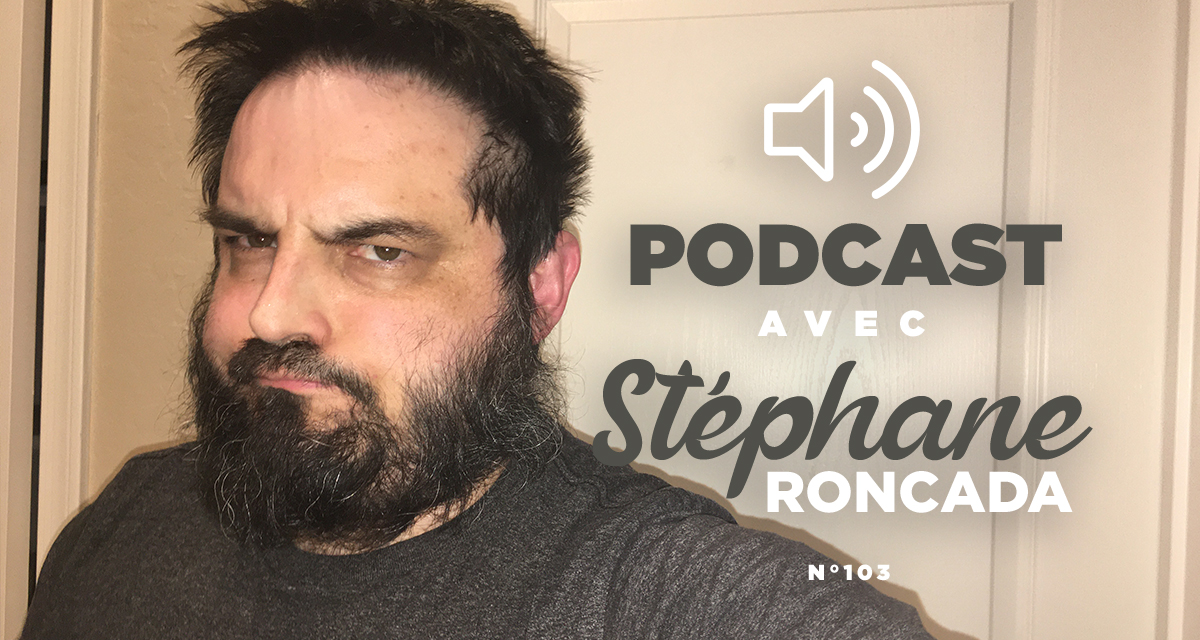 Podcast n°103 avec Stéphane Roncada