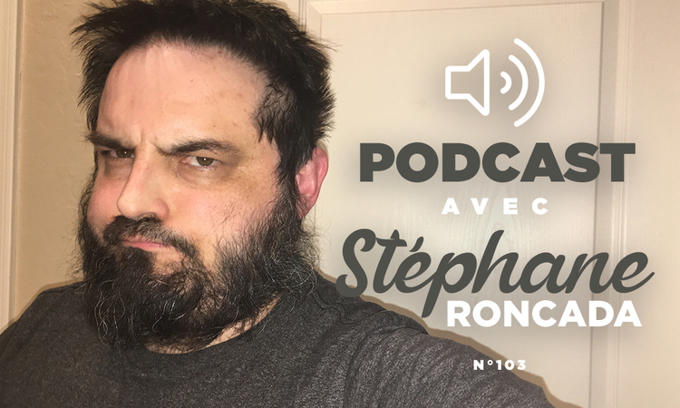 Podcast n°103 avec Stéphane Roncada