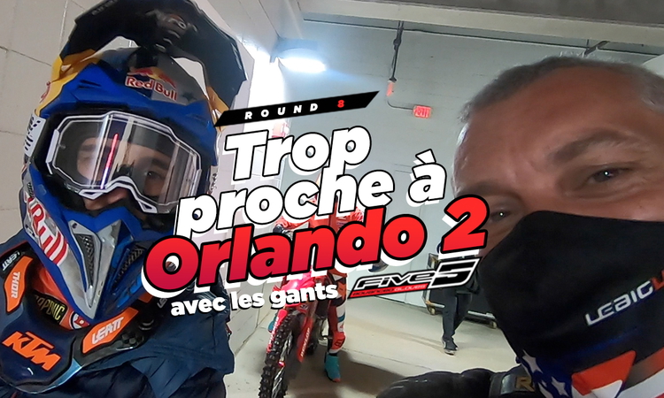 Vlog SX US : « trop proche à Orlando 2 »
