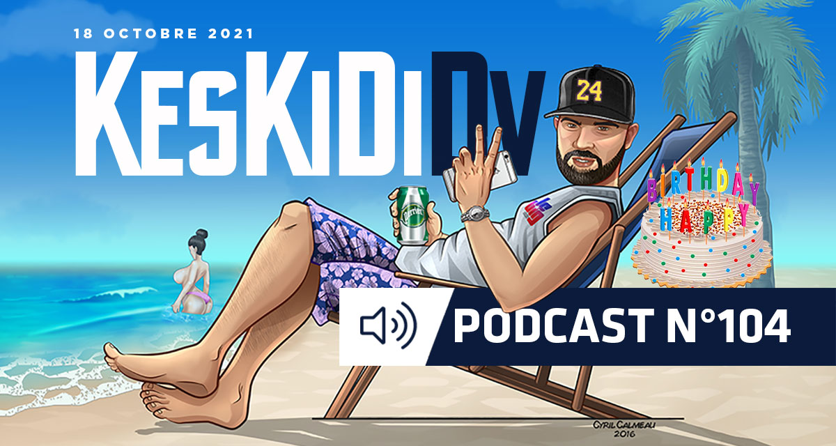 #KesKidiDV #104 – 18 octobre 2021