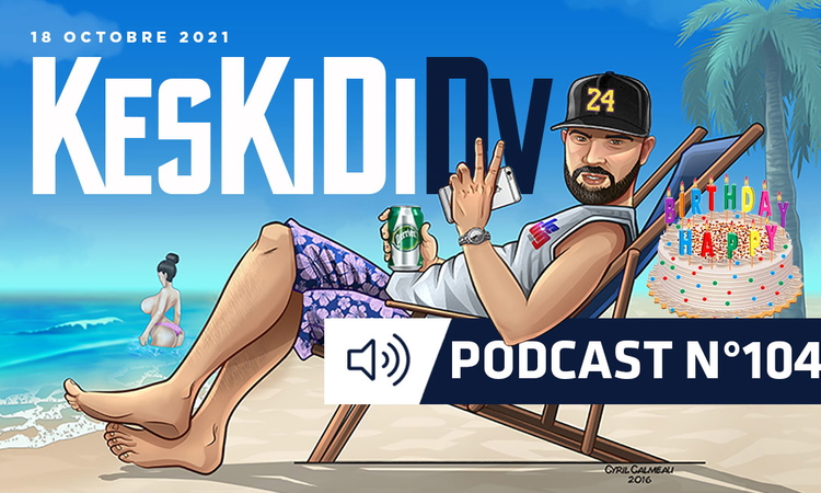 #KesKidiDV #104 – 18 octobre 2021
