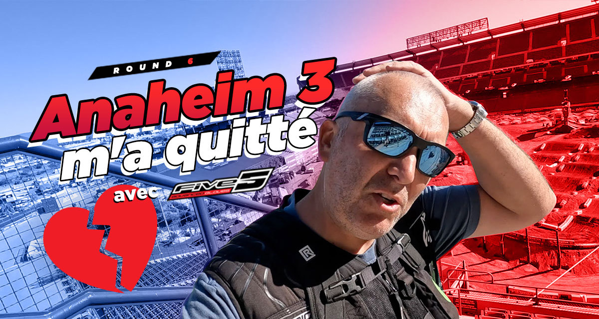 Vlog SX : « Anaheim 3 m'a quitté »