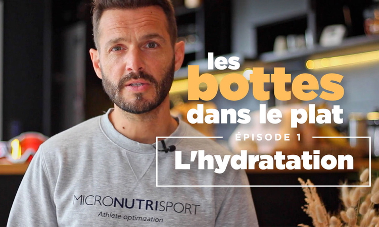 « Les bottes dans le plat » (ep 1) - L'hydratation