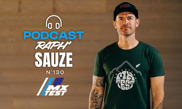 Podcast #130 avec Raph' Sauze (MX Test)