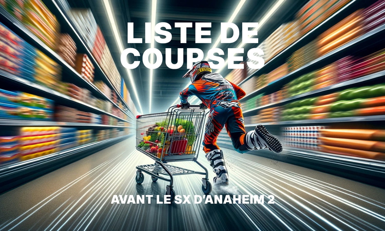 Liste de courses avant le SX d'Anaheim 2