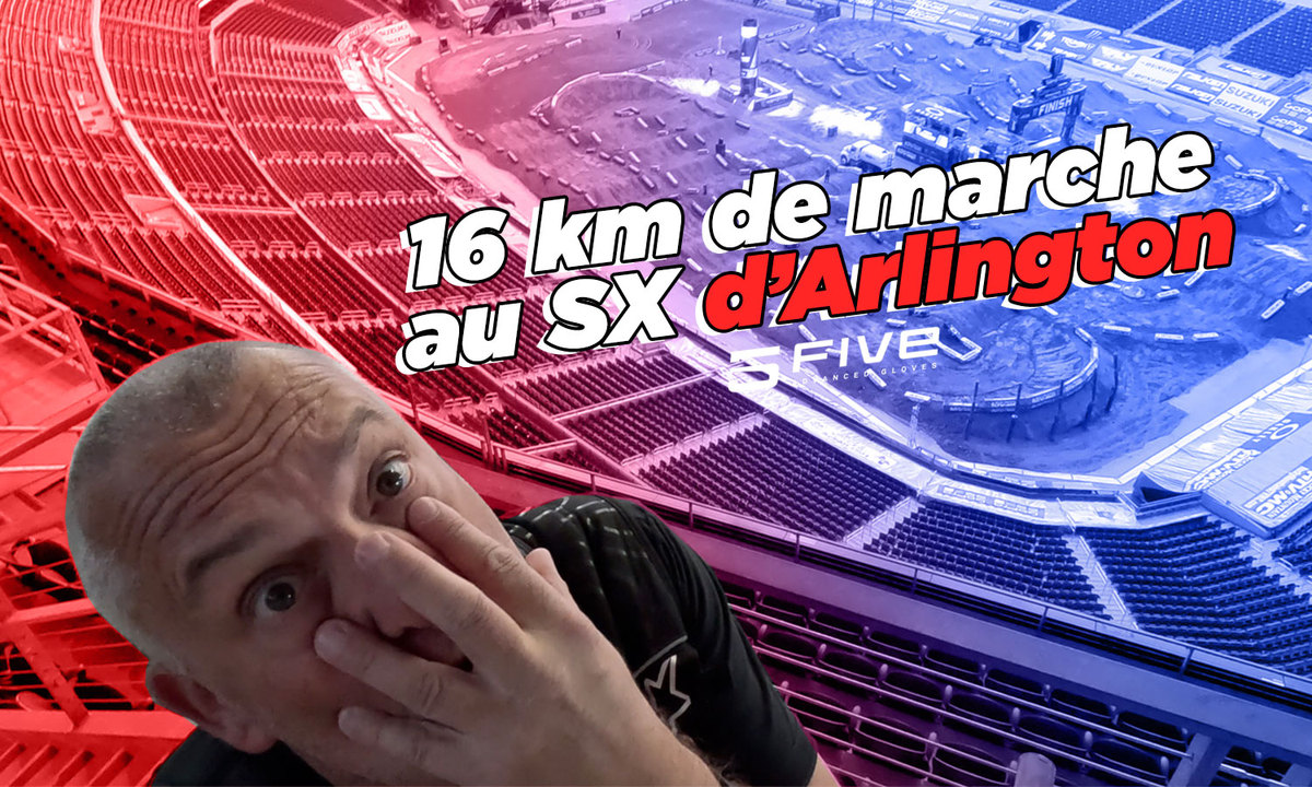 Vlog SX US : « 16 km de marche au SX d'Arlington »