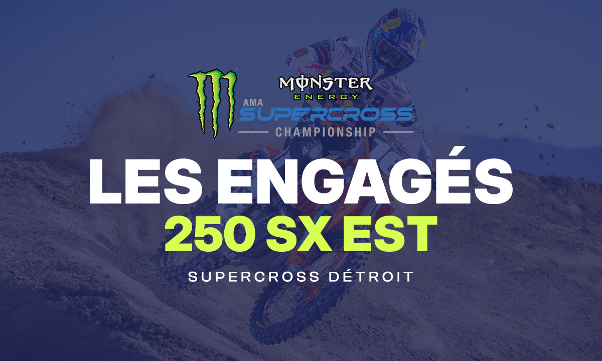 Détroit : liste des engagés 250 SX Est