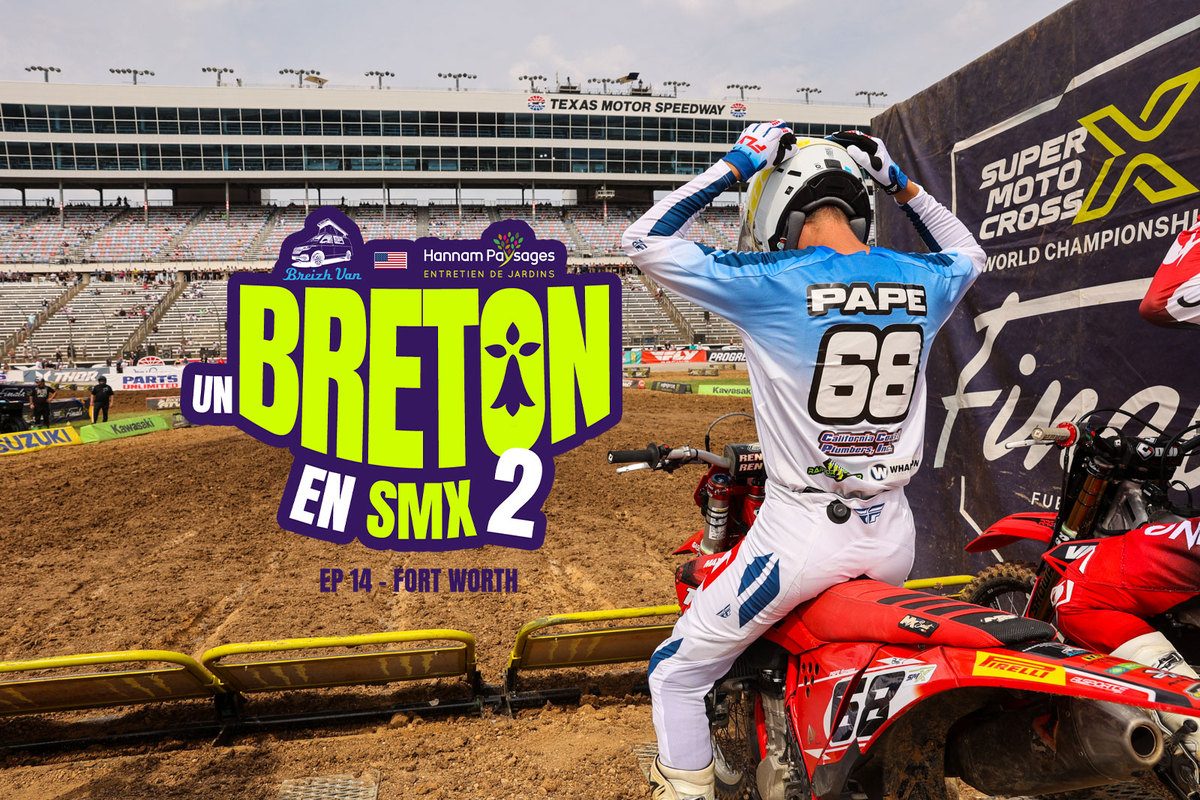 « Un Breton en SMX » 2 (ep 14 – Fort Worth)