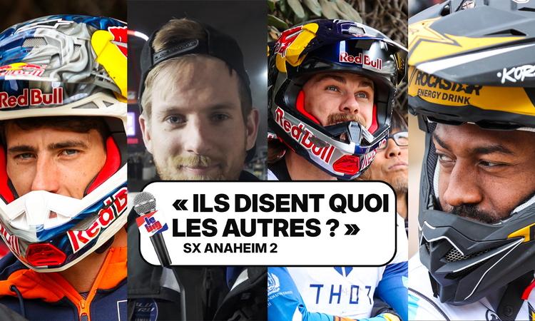 SX Anaheim 2 : « ils disent quoi les autres ? »