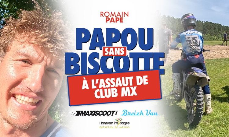 « Papou sans Biscotte » à l’assaut de Club MX (ep 5)